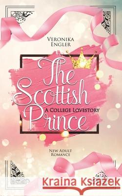 The Scottish Prince: A College Lovestory Veronika Engler 9781973226468