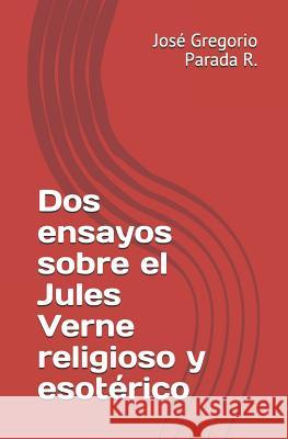 Dos ensayos sobre el Jules Verne religioso y esotérico José Gregorio Parada R 9781973228820 Independently Published