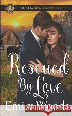 Rescued by Love Emily Woods 9781973231936 Independently Published