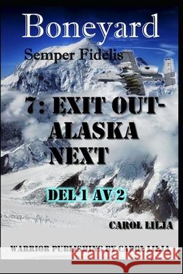 Boneyard 7: Exit out Alaska Next Carol Lilja 9781973238966 Independently Published