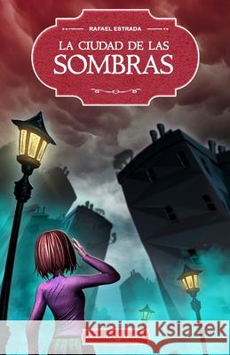 La Ciudad de las Sombras Rafael Estrada 9781973240341 Independently Published