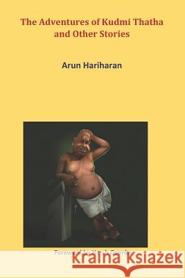 The Adventures of Kudmi Thatha and Other Stories: Foreword by Harsh Goenka Arun Hariharan 9781973243786 Independently Published