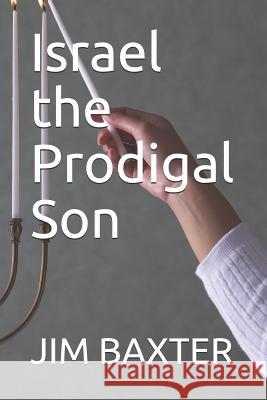 Israel the Prodigal Son Josh Branson Jim Baxter 9781973243977 Independently Published