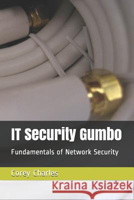 IT Security Gumbo: Fundamentals of Network Security Charles, Corey 9781973250685