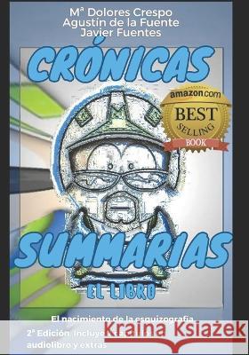 Cronicas Summarias, el Libro: El nacimiento de la esquizografia Agustin de la Fuente Alarcon Ma Dolores Crespo Pinero Javier Fuentes Izquierdo 9781973256687 Independently Published