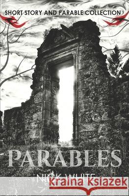 Parables Nick White 9781973257707 Independently Published