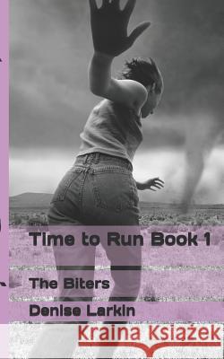 Time to Run: The Biters Denise Larkin 9781973258025 Independently Published