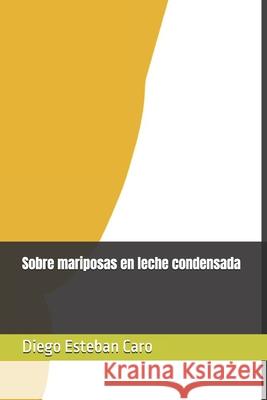 Sobre Mariposas En Leche Condensada Diego Esteban Car 9781973263135