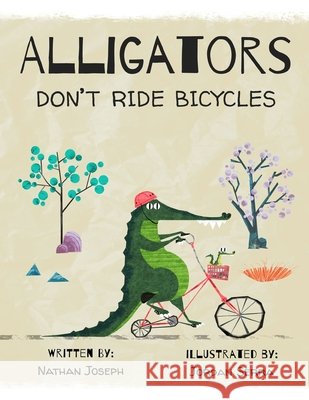 Alligators Don't Ride Bicycles Jordan Serra Nathan Joseph 9781973270485 Independently Published