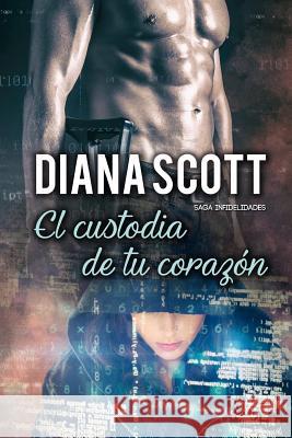 El custodia de tu corazón: Novela Romántica. Más de 100.000 lectores han leído esta saga. Diana Scott 9781973273165