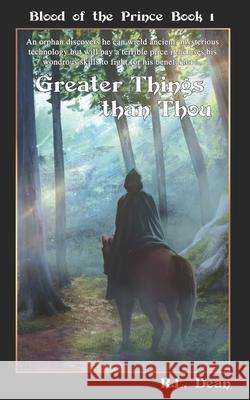 Greater Things Than Thou R L Dean 9781973274964 Independently Published
