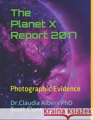 The Planet X Report 2017: Photographic Evidence Scott C'One Claudia Albers Albers 9781973276685