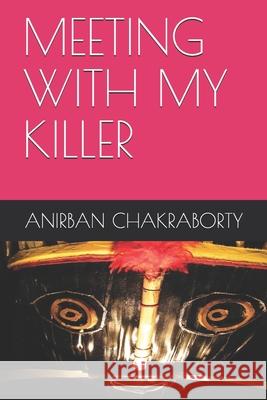 Meeting with My Killer Anirban Chakraborty 9781973277293