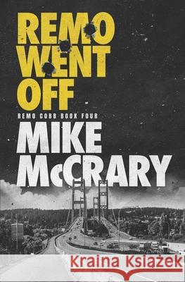Remo Went Off Mike McCrary 9781973278146 Independently Published