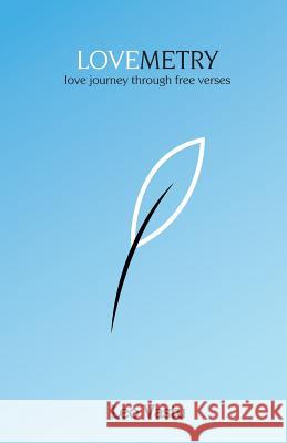 Lovemetry: love journey through free verses Faria, Daniel 9781973281955 Independently Published