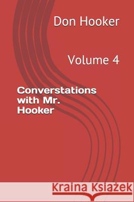 Converstations with Mr. Hooker: Volume 4 Don Hooker 9781973282464 Independently Published