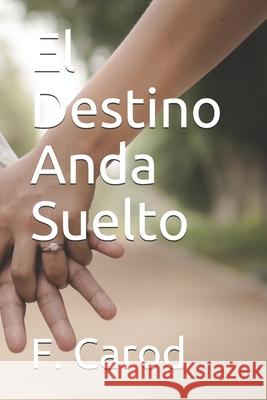 El Destino Anda Suelto F Carod 9781973285731 Independently Published