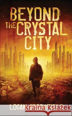 Beyond the Crystal City Logan Brookfield 9781973285816 Independently Published