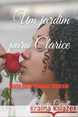 Um jardim para Clarice Tony Caroll   9781973286592 Independently Published