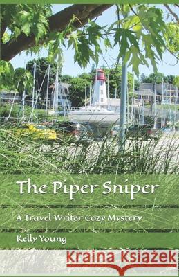 The Piper Sniper: A Travel Writer Cozy Mystery Kelly Young Lynn Brown Kelly Young 9781973287025