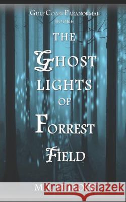 The Ghost Lights of Forrest Field M. L. Bullock 9781973287247 Independently Published