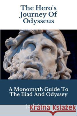 The Hero's Journey Of Odysseus: A Monomyth Guide to the Iliad and Odyssey Story Ninjas, Josh Coker 9781973289531