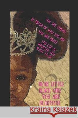 Dear Little Black Girl...You Are Beautiful: For Parents & Little Black Girls to Know They Are Smart, Important, Beautiful and Worth Something in This Miss Trish 9781973297529 Independently Published