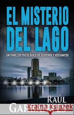 El Misterio del Lago Raúl Garbantes, Giovanni Banfi 9781973300649 Independently Published