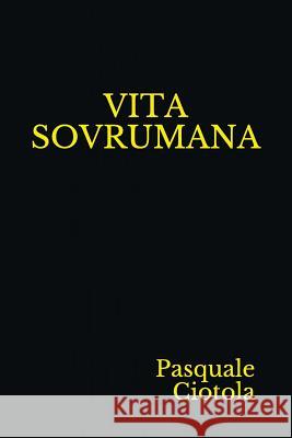 Vita Sovrumana Pasquale Ciotola 9781973303268