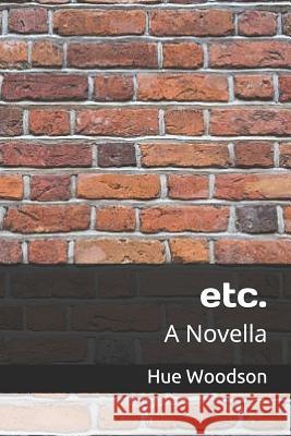 Etc.: A Novella Hue Woodson 9781973309598 Independently Published