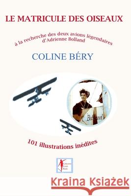 Le Matricule Des Oiseaux: Adrienne Bolland, à la recherche de ses avions légendaires Béry, Coline 9781973314752