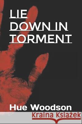 Lie Down in Torment Hue Woodson 9781973320609 Independently Published