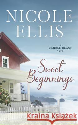 Sweet Beginnings: A Candle Beach Sweet Romance Nicole Ellis 9781973321620 Independently Published