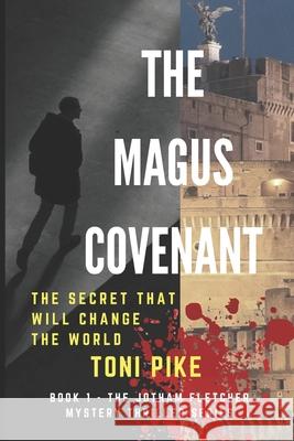 The Magus Covenant: The secret that will change the world Pike, Toni 9781973323877 Independently Published