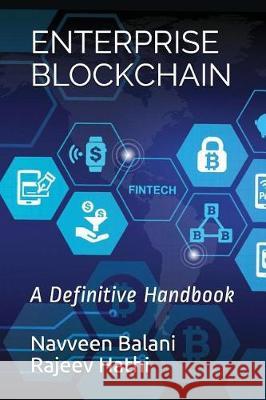 Enterprise Blockchain: A Definitive Handbook Rajeev Hathi Navveen Balani 9781973336877 Independently Published