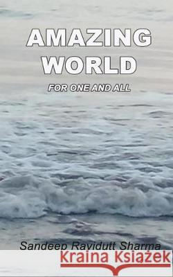 Amazing World for One and All: Positive, Motivating and Inspiring Thoughts Sandeep Ravidutt Sharma 9781973336969