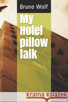 My Hotel Pillow Talk Bruno Wolf 9781973338529 Independently Published