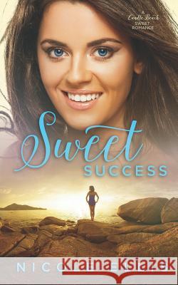 Sweet Success: A Candle Beach Sweet Romance Nicole Ellis 9781973339557 Independently Published