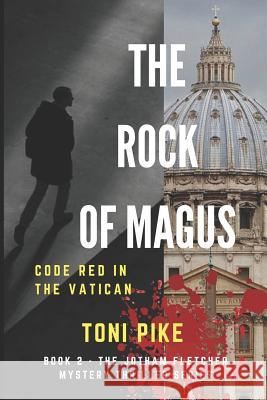 The Rock of Magus: Code Red in the Vatican Toni Pike 9781973342700 Independently Published