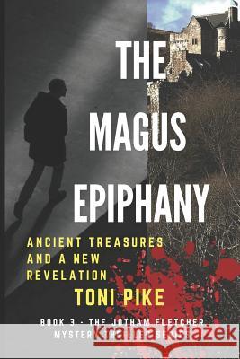 The Magus Epiphany: Ancient treasures and a new revelation Pike, Toni 9781973343301