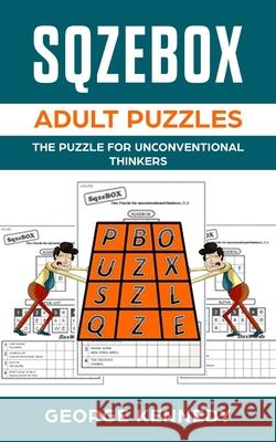 SQZEBOX adult puzzles: The Puzzle for Unconventional Thinkers George C. Kennedy 9781973347187