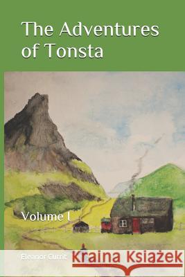 The Adventures of Tonsta: Volume I Eleanor Currit 9781973351542