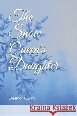 The Snow Queen's Daughter Eleanor Currit 9781973351894