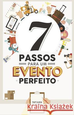 7 Passos Para Um Evento Perfeito Eliana Ferre Jose Eduardo D Tatiana Benites 9781973358503 Independently Published