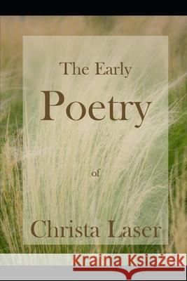 The Early Poetry of Christa Laser Christa Laser 9781973363828