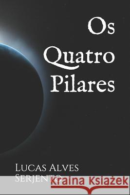 Os Quatro Pilares Lucas Alve 9781973364849 Independently Published