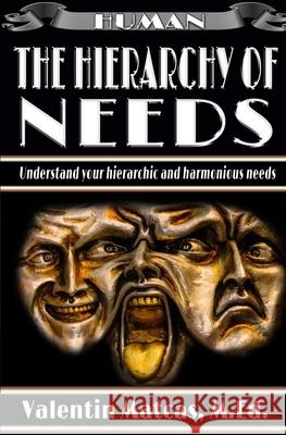 The Hierarchy of Needs Valentin Matcas Valentin Matcas 9781973369004 Independently Published