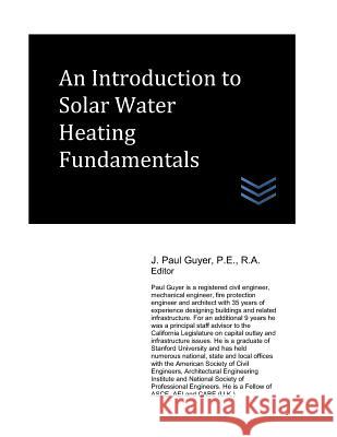 An Introduction to Solar Water Heating Fundamentals J. Paul Guyer 9781973372363