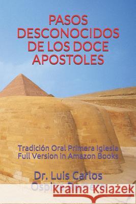 Pasos Desconocidos de Los Doce Apostoles: Tradición Oral Primera Iglesia Full Version in Amazon Books Ospina Romero, ++dr Luis Carlos 9781973373889
