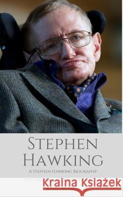 Stephen Hawking: A Stephen Hawking Biography: The Greatest Scientist of Our Time Michael Woodford 9781973379584